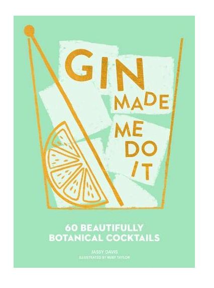 Gin Made Me Do It: 60 Beautifully Botanical Cocktails Book
