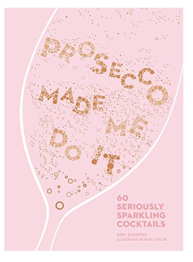 Prosecco Made Me Do It: 60 Seriously Sparkling Cocktails Book